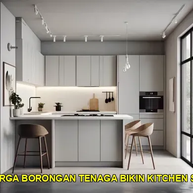 Mengenal Harga Borongan Tenaga Bikin Kitchen Set Terbaik